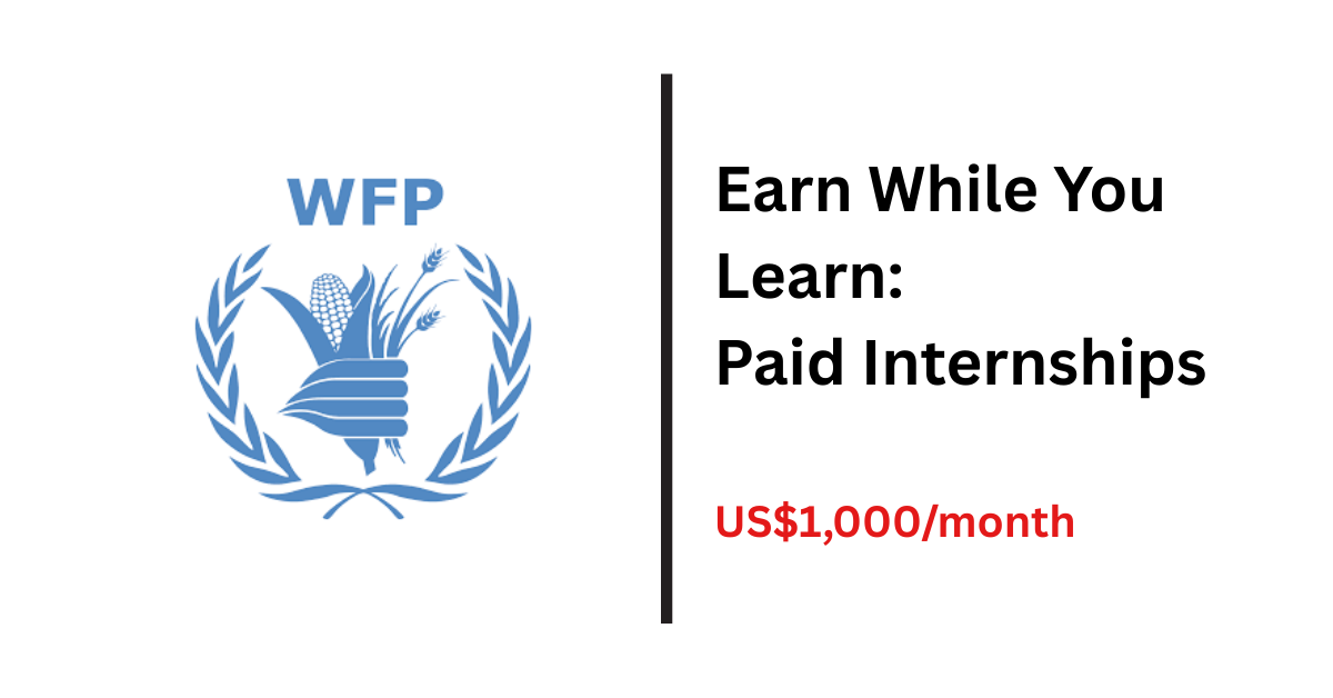 Earn While You Learn: Paid Internships at the World Food Programme (US$1,000/month)