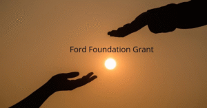 Ford Foundation Grant Opportunities 2026 | Global Funding for Social Justice and Equity Initiatives