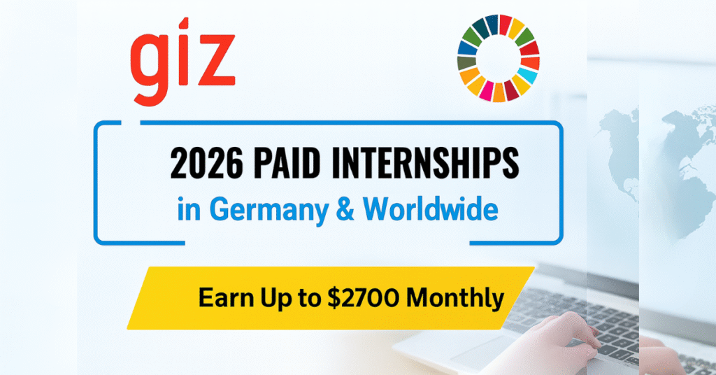 GIZ Paid Internships 2026 in Germany & Worldwide — Earn Up to $2700 Monthly