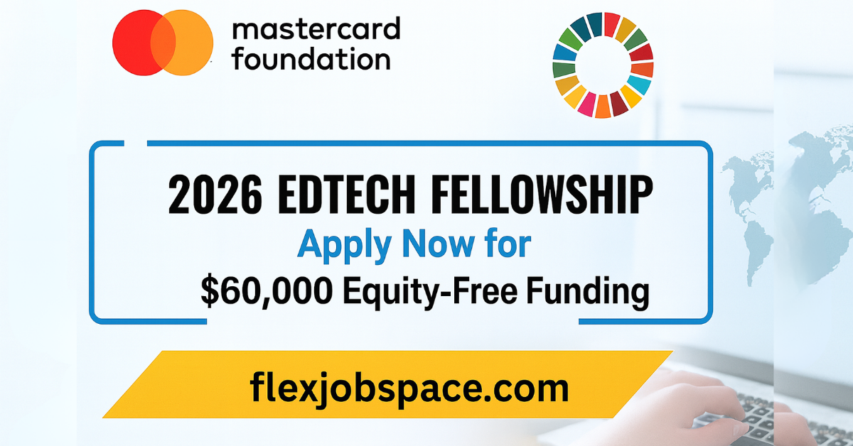 Mastercard Foundation EdTech Fellowship 2026 — Apply Now for $60,000 Equity-Free Funding