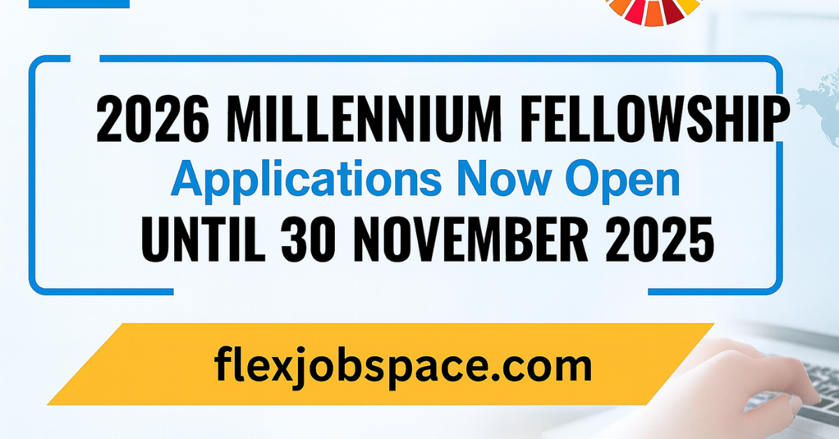 Millennium Fellowship Class of 2026 — Applications Now Open Until 30 November 2025
