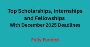 Top Scholarships, Internships and Fellowships With December 2025 Deadlines