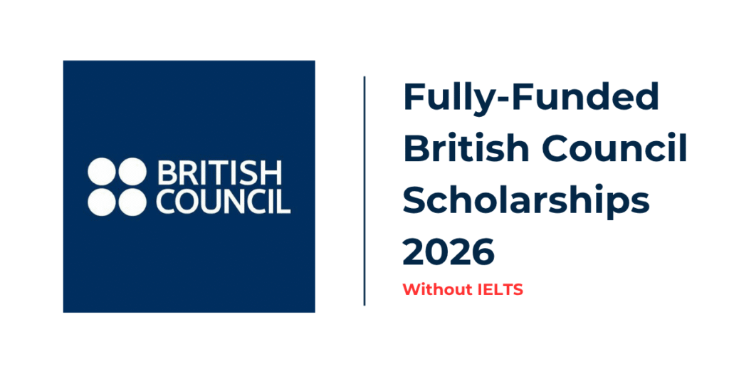 British Council Scholarships 2026 Without IELTS | Fully Funded Study in the UK
