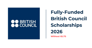 British Council Scholarships 2026 Without IELTS | Fully Funded Study in the UK