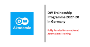 DW Traineeship Programme 2027–28 in Germany | Fully Funded International Journalism Training